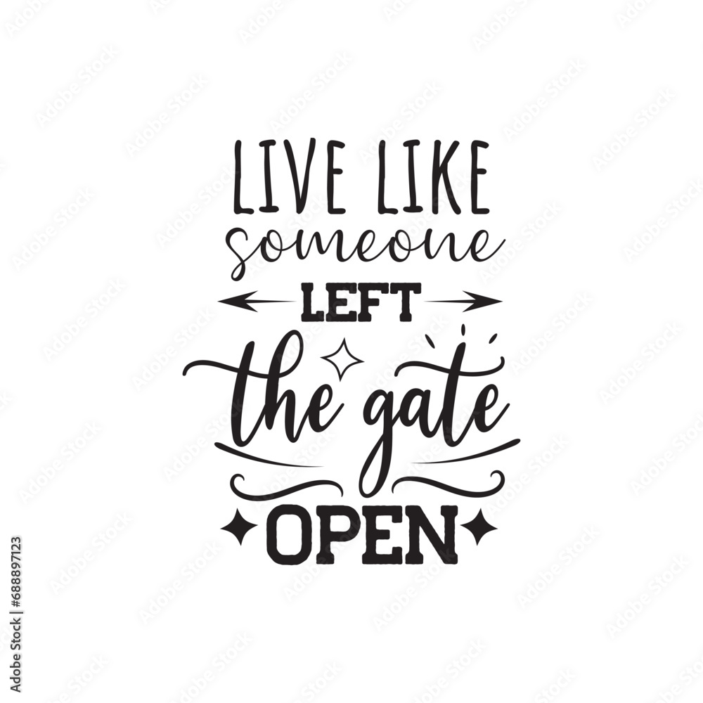 Live Like Someone Left The Gate Open. Vector Design on White Background