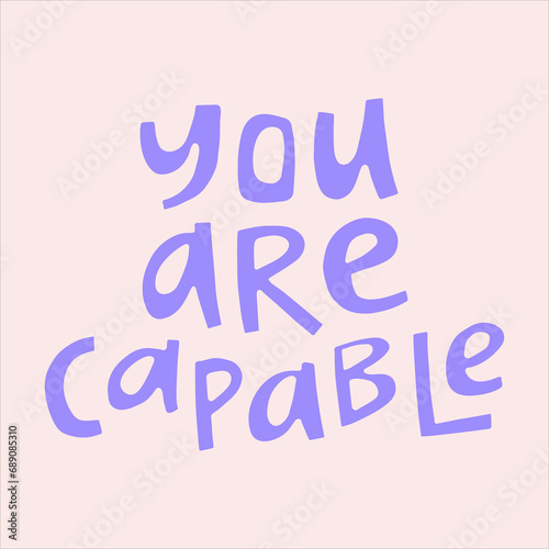You are capable - hand-drawn quote. Creative lettering illustration for posters, cards, etc.