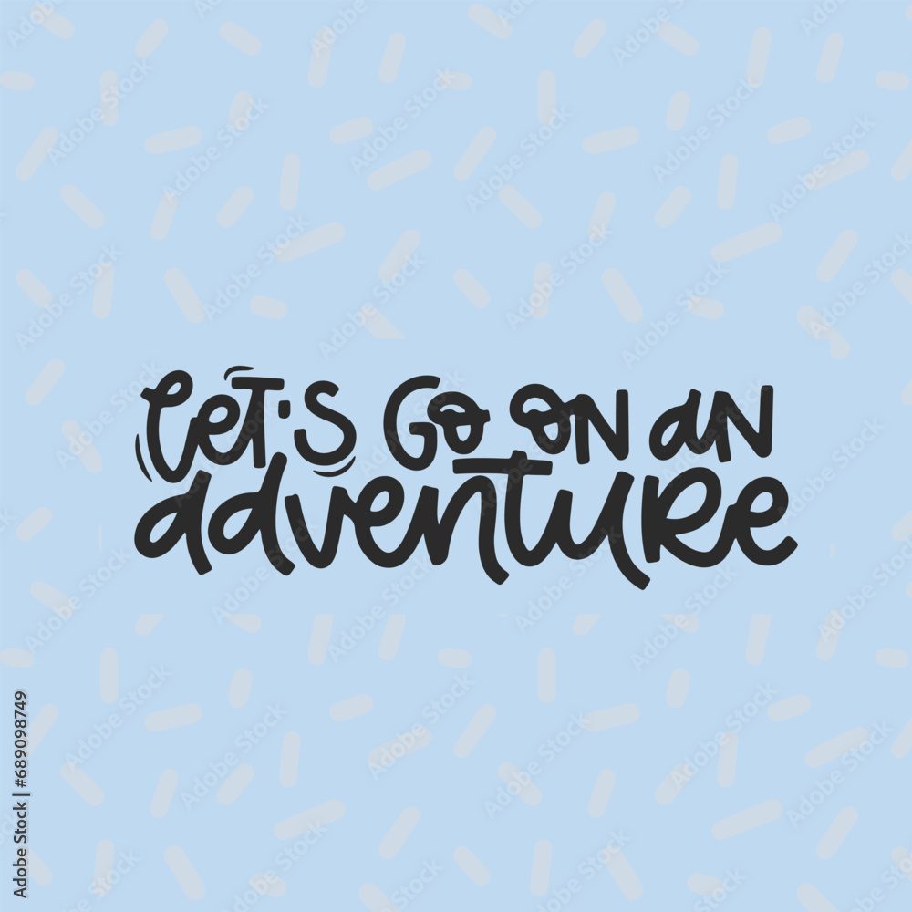 Vector handdrawn illustration. Lettering phrases Let s go on an adventure. Idea for poster, postcard.  Inspirational quote.