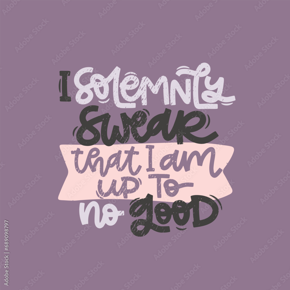 Vector handdrawn illustration. Lettering phrases I solemnly swear that I am up to no good. Idea for poster, postcard.  Inspirational quote.