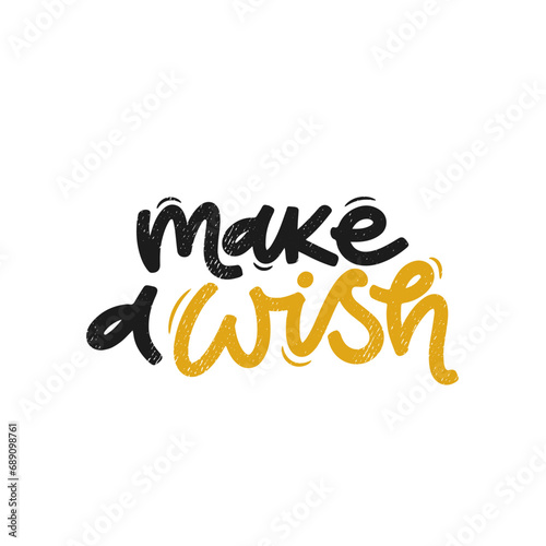 Vector handdrawn illustration. Lettering phrases Make a wish. Idea for poster, postcard.  Inspirational quote.