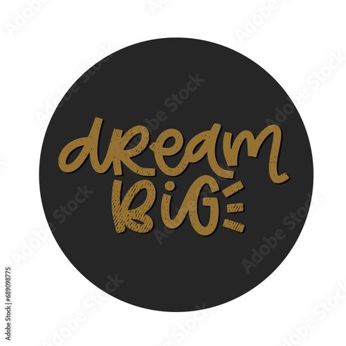 Vector handdrawn illustration. Lettering phrases Dream big. Idea for poster, postcard.  Inspirational quote.
