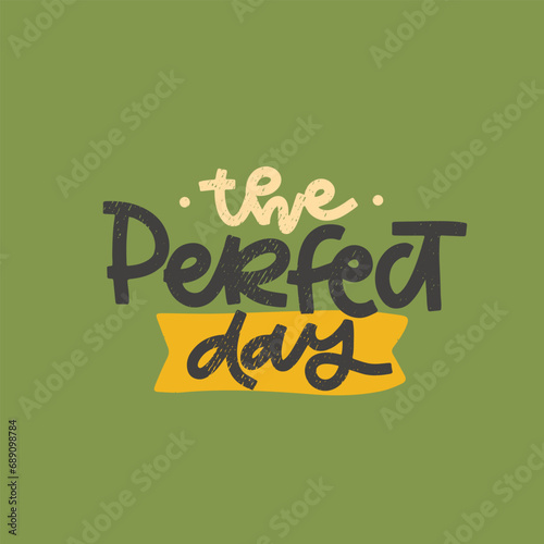Vector handdrawn illustration. Lettering phrases The perfect day. Idea for poster, postcard.  Inspirational quote.