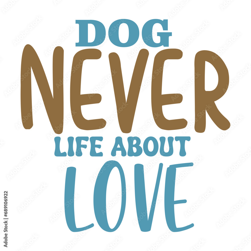 Dog Never Life About Love