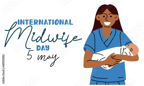 International Day of Midwives is celebrated annually on May 5. Midwife, a medical professional who cares for mothers and newborns during childbirth. The midwife smiles and holds the newborn. Diversity