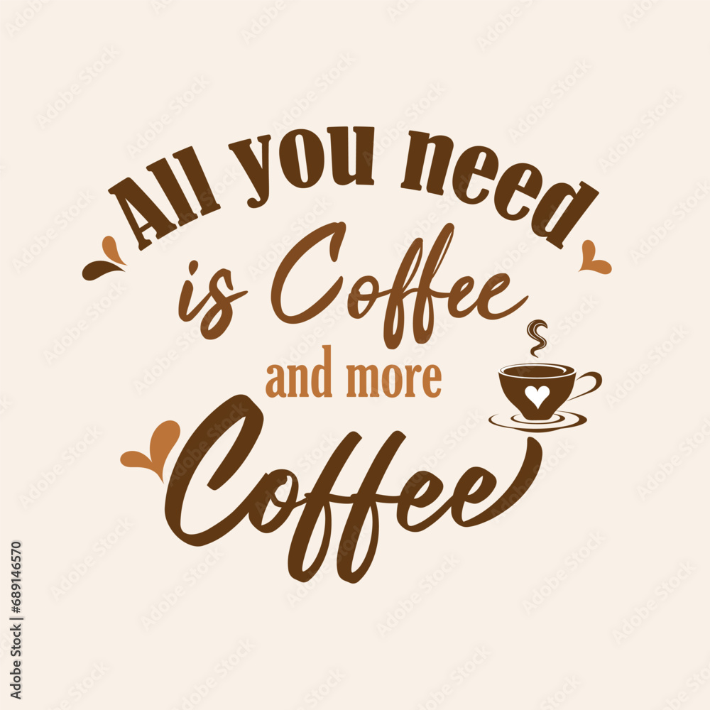 Coffee quote design with a cup. Coffee calligraphy print for tshirt, sticker. All you need is coffe and more coffee typography. Stock vector Coffee quote design with a cup. Coffee calligraphy print for tshirt, sticker. All you need is coffe and more coffee typography. Stock vector