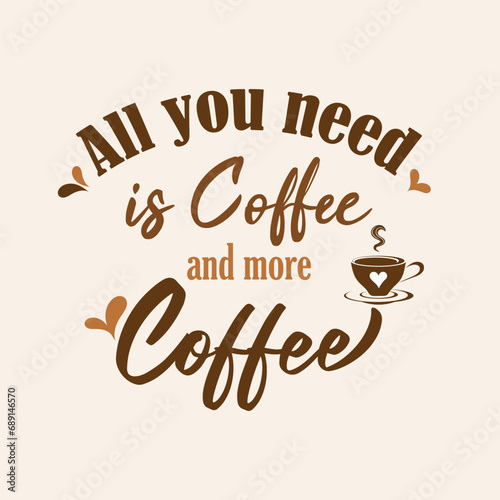 Coffee quote design with a cup. Coffee calligraphy print for tshirt, sticker. All you need is coffe and more coffee typography. Stock vector