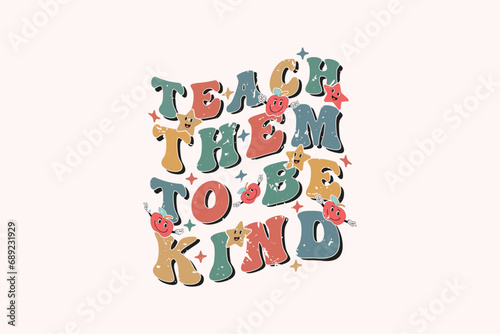 Teach Them to Be Kind EPS T-shirt Design, Retro Teacher T-shirt Design