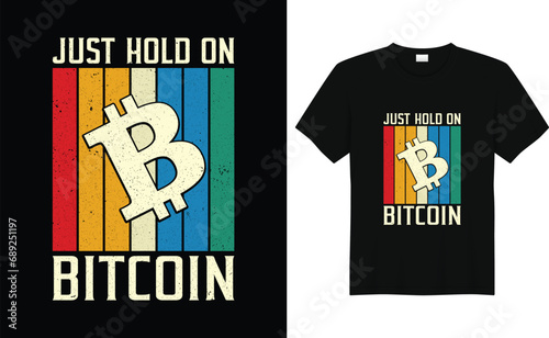 Just Hold On Bitcoin,Bitcoin T-shirt Design,Funny Bitcoin shirt, crypto millionaire shirt Design