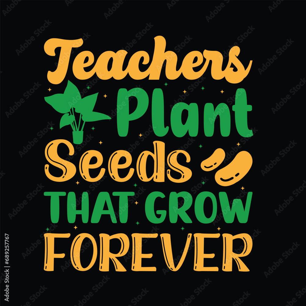 Teacher Plant Seeds That Grow Forever - Typography Vector T-shirt Design. This versatile design is ideal for prints, t-shirt, mug, poster, and many other tasks. Good Quotes For plants and garden love