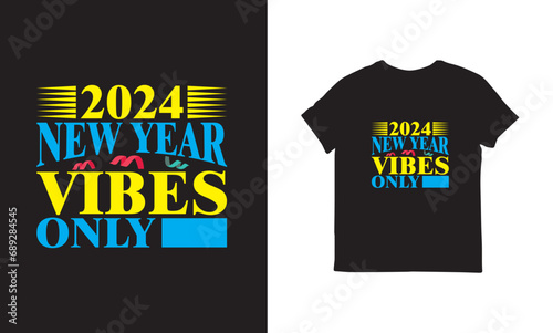 2024 new year vibes only, Happy new year 2024 t shirt design template vector