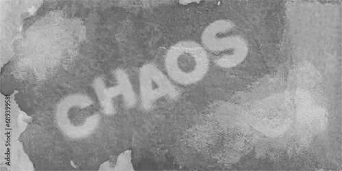 Grunge Monochrome watercolor Background. Abstract inscription "chaos"