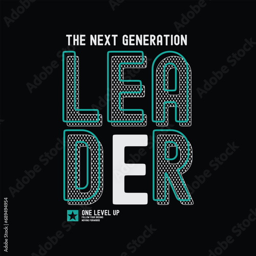 Leader the new generation T-shirt and slogan. typography for tee print with slogan