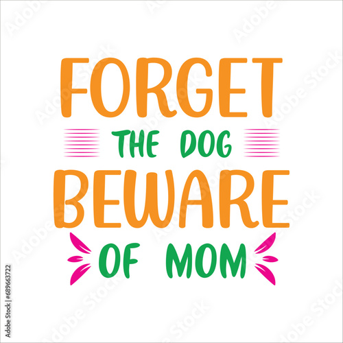 Forget the dog be ware of mom