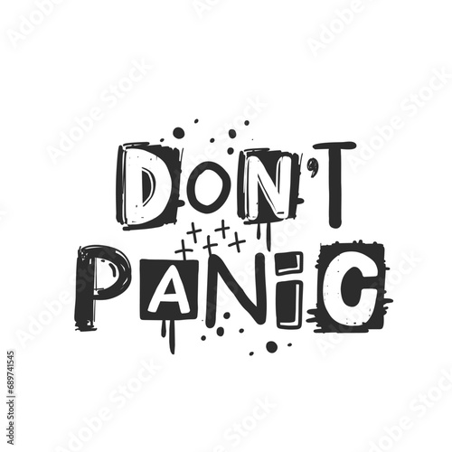 Don't panic. Urban grunge street art style slogan print with graffiti font. Hipster graphic hand drawn text for tee t shirt and sweatshirt. Vector illustration with spray grunge effects