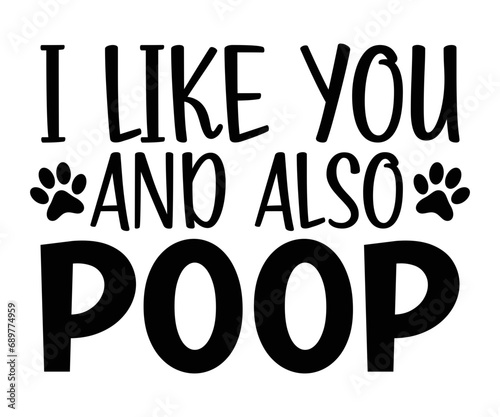 i like you and also poop Svg,dog quot,dog mom,dog paw,inspirational quote, Cat Middle,Funny,love,poop,mama svg photo