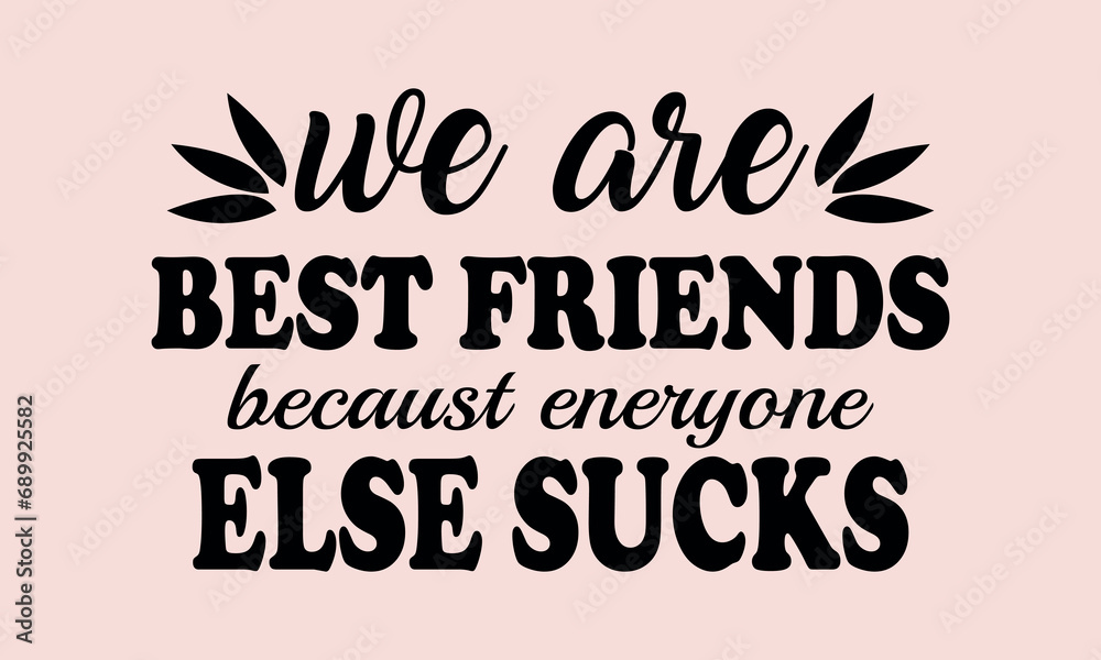 We Are Best Friend Because Everyon Else Sucks Vector and Clip Art