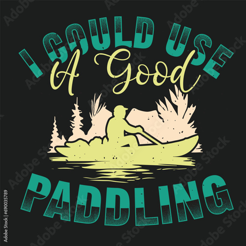 I Could Use a Good Paddling Kayaking
