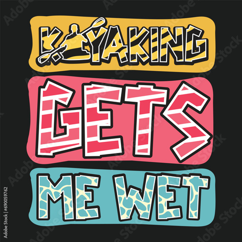 Kayaking Gets Me Wet Tshirt design
