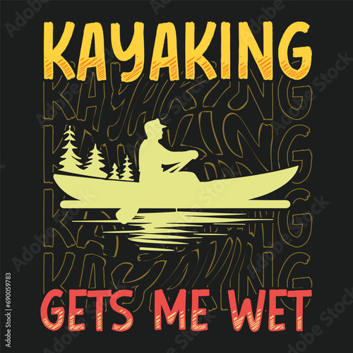 Kayaking Gets Me Wet T-shirt design