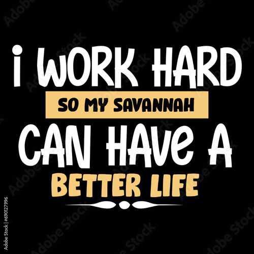 i work hard so my savannah can have a better life svg