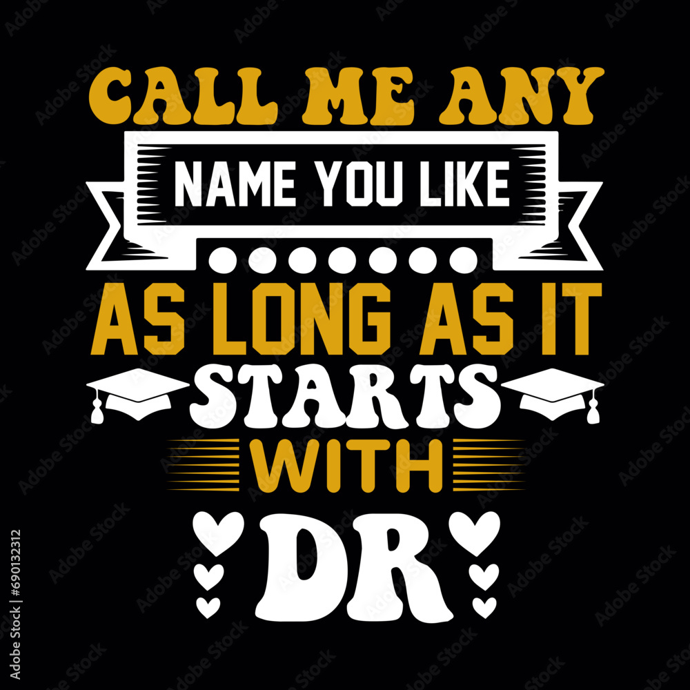 CALL ME ANY NAME YOU LIKE AS LONG AS IT STARTS WITH DR svg
