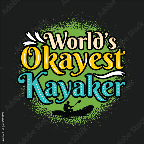 Worlds Okayest Kayaker Tshirt Design