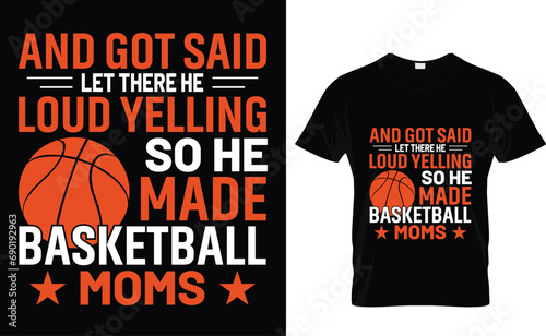 And got said let there he loud yelling so he made basketball moms   basketball vector T-Shirt Design Template 