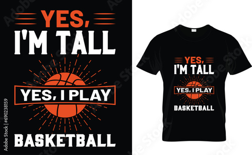 Yes I'm tall yes I play basketball  T-Shirt Design Template Graphics