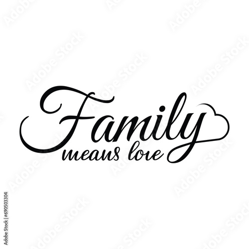 Family Means Love SVG, Family Quote Lettering, and Hand-drawn typography poster. Lettering T-shirt design