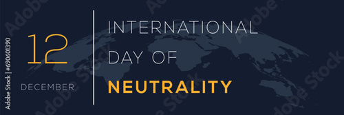 International Day of Neutrality, held on 12 December.
