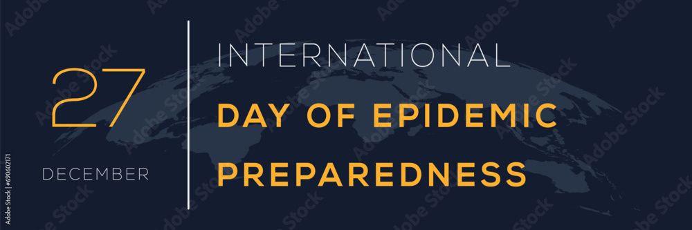 International Day of Epidemic Preparedness, held on 27 December.
