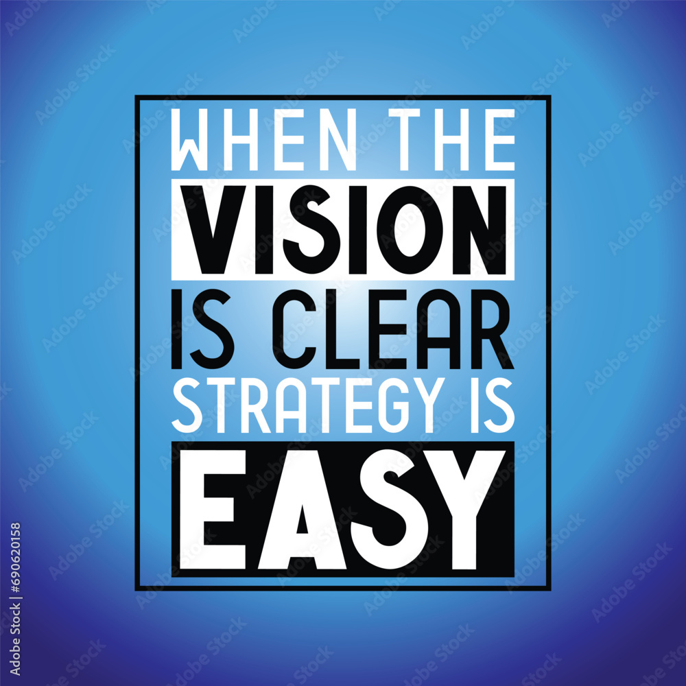 When the vision is clear strategy is easy - inspirational quote