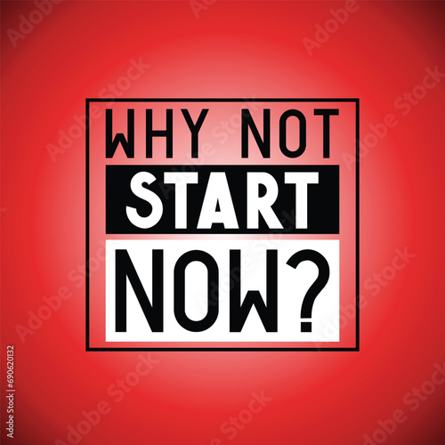 Why not start now - typographical inspirational quote