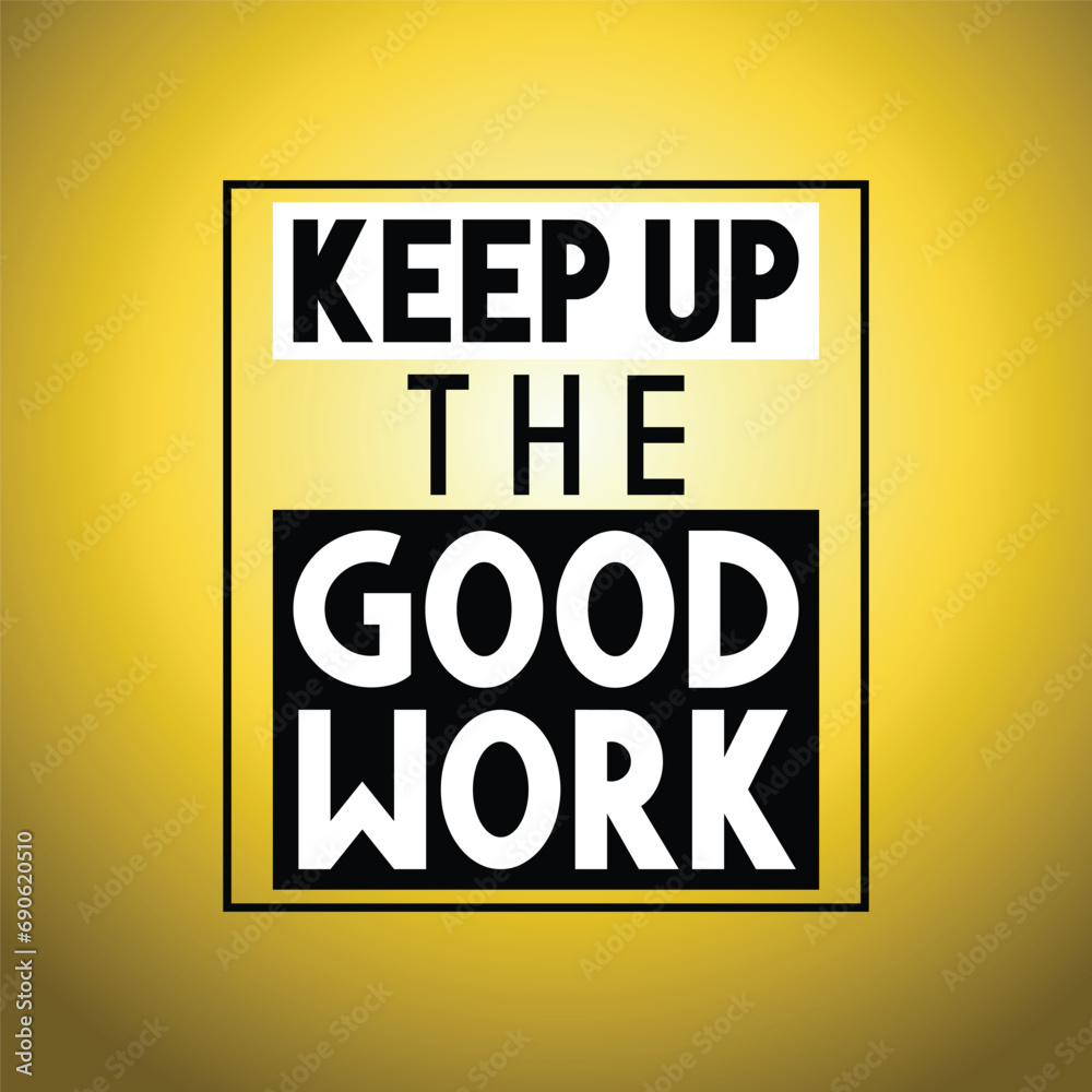 Keep up the good work - inspirational quote Keep up the good work - inspirational quote