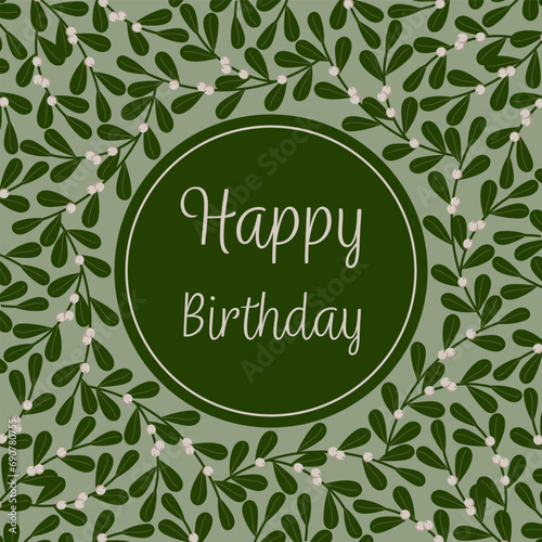 Happy Birthday - Schriftzug in englischer Sprache - Alles Gute zum Geburtstag. Quadratische Grußkarte mit einem Rahmen aus Mistelzweigen.
