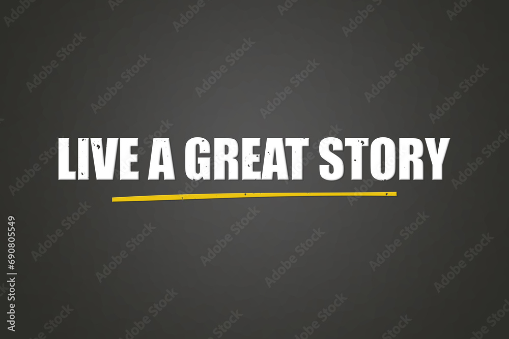 Obraz premium Live a great story. A blackboard with white text. Illustration with grunge text style.