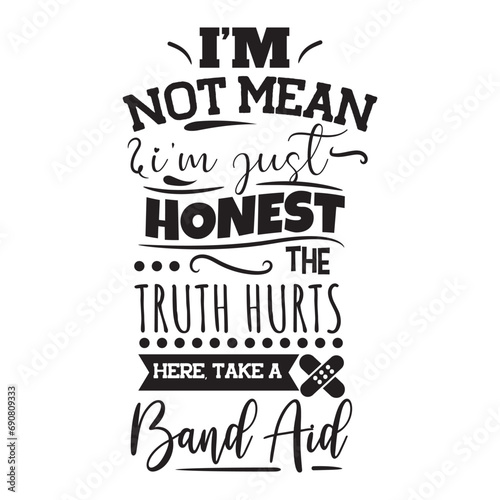 I'm Not Mean I'm Just Honest. Vector Design on White Background