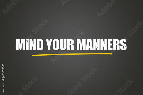 Mind your manners. A blackboard with white text. Illustration with grunge text style. photo