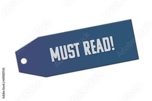 must read! symbol. A blue tag with words must read!. Isolated on white background.