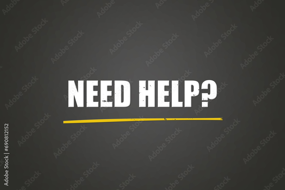 Obraz premium Need Help?. A blackboard with white text. Illustration with grunge text style.