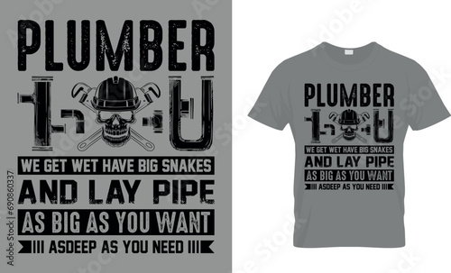 Plumber We Get Wet Have Big Snakes...T-Shirt
