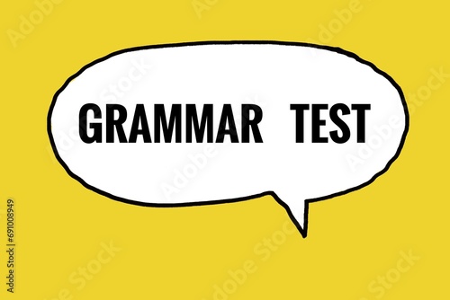 Bubble speech with text Grammar Test, yellow backgrown. Hand drawn illuatrative picture. Concept, English grammar teaching, education evaluation. Illustration for using as teaching aids or design. photo