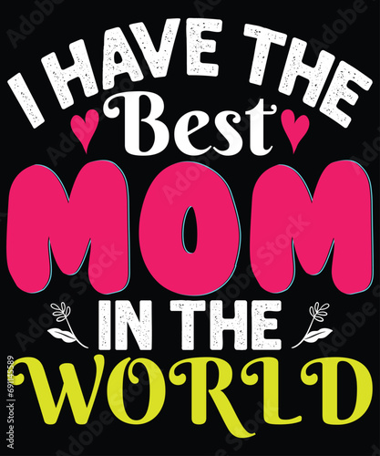 I have the best mom in the world t shirt design photo