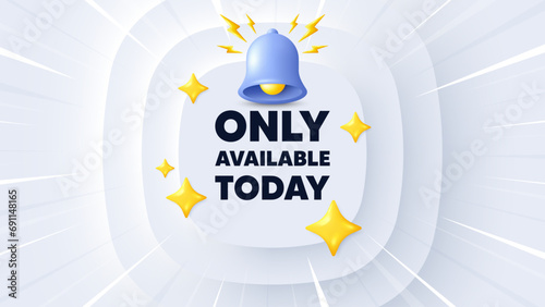 Only available today tag. Neumorphic banner with sunburst. Special offer price sign. Advertising discounts symbol. Only available today message. Banner with 3d bell. Vector