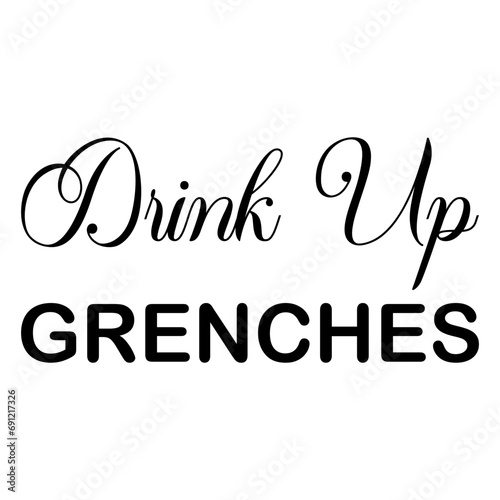 drink up grenches black letter quote