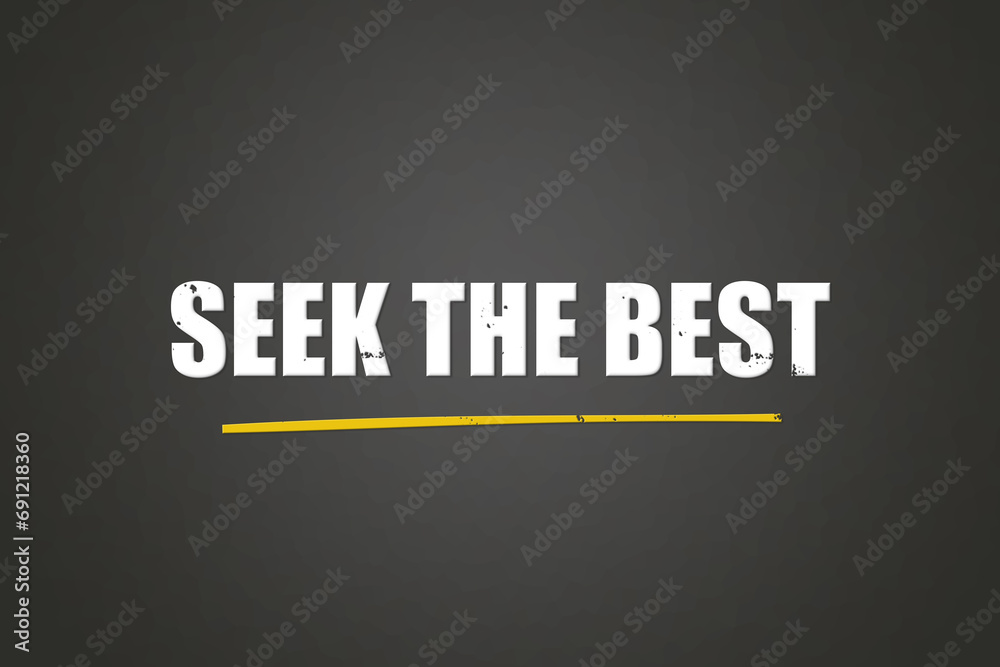 seek the best. A blackboard with white text. Illustration with grunge text style. seek the best. A blackboard with white text. Illustration with grunge text style.