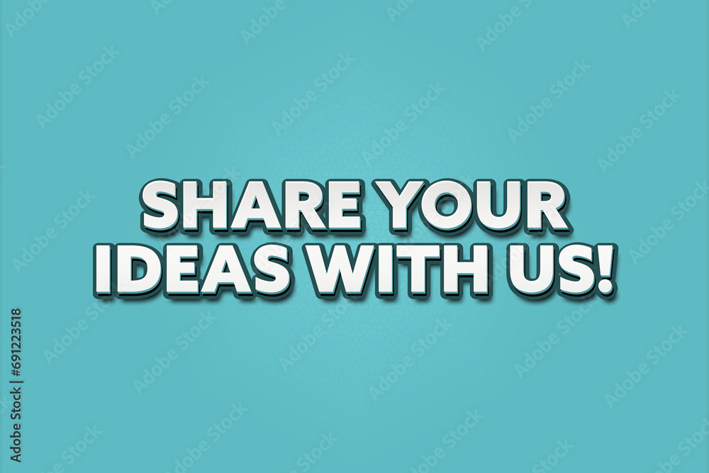 Share your ideas with us! A Illustration with white text isolated on light green background. Share your ideas with us! A Illustration with white text isolated on light green background.