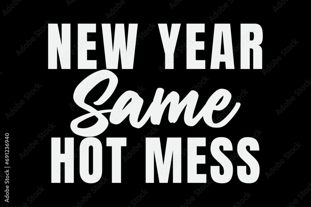 New Year Same Hot Mess Resolutions Workout Funny Party T-Shirt Design New Year Same Hot Mess Resolutions Workout Funny Party T-Shirt Design