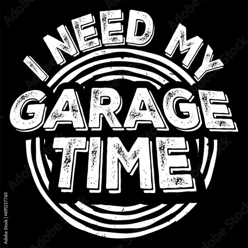 I Need My Garage Time Workshop Funny Car Mechanic Dad Retro